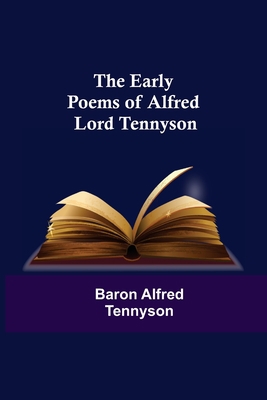 The Early Poems of Alfred Lord Tennyson 9354544851 Book Cover