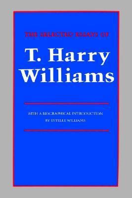 The Selected Essays of T. Harry Williams 0807125148 Book Cover