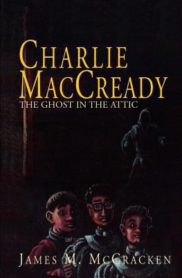 Charlie MacCready: The Ghost In The Attic 1467974064 Book Cover