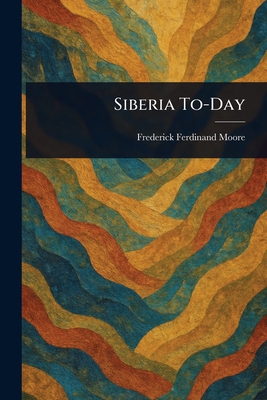 Siberia To-Day 1023482312 Book Cover