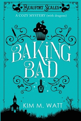 Baking Bad: A Cozy Mystery (With Dragons) 1999303733 Book Cover