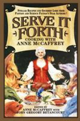 Serve It Forth: Cooking with Anne McCaffrey 0809500949 Book Cover