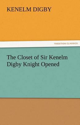 The Closet of Sir Kenelm Digby Knight Opened 3842481403 Book Cover