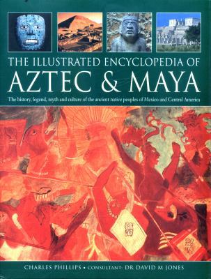The Illustrated Encyclopedia of Aztec & Maya: T... 085723143X Book Cover