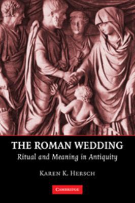 The Roman Wedding: Ritual and Meaning in Antiquity 0511762089 Book Cover
