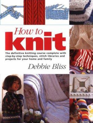How to Knit: The Definitive Knitting Course Com... 1570761450 Book Cover