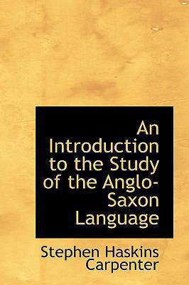 An Introduction to the Study of the Anglo-Saxon... 1103929747 Book Cover
