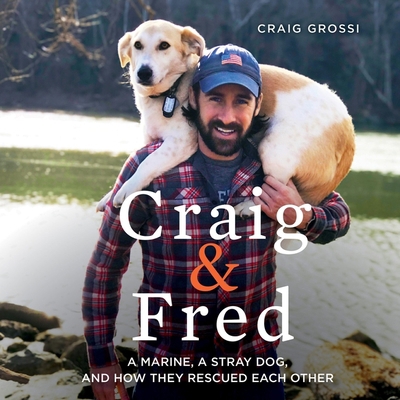 Craig & Fred: A Marine, a Stray Dog, and How Th... 1538456656 Book Cover