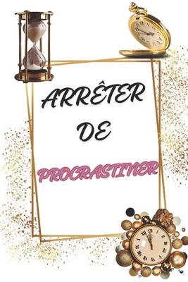 Arrêter de Procrastiner: Comment vaincre l'iner... [French] B0DSC3MYBW Book Cover