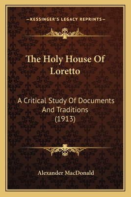 The Holy House Of Loretto: A Critical Study Of ... 1164102125 Book Cover