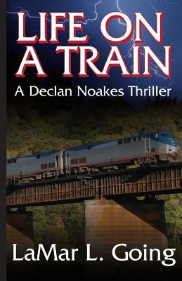 Life on a Train: A Declan Noakes Thriller 1797487760 Book Cover