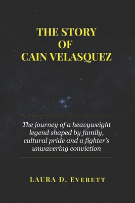 The Story of Cain Velasquez: The journey of a h... B0F4NDH741 Book Cover