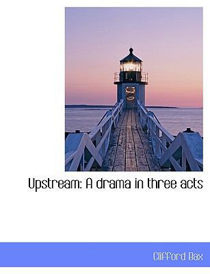 Upstream: A Drama in Three Acts 1117934705 Book Cover