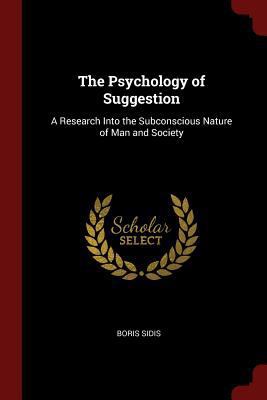 The Psychology of Suggestion: A Research Into t... 1375622234 Book Cover