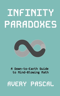 Infinity Paradoxes: A Down-to-Earth Guide to Mi... B0DJD94XLM Book Cover
