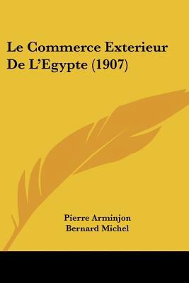Le Commerce Exterieur De L'Egypte (1907) [French] 1160150796 Book Cover