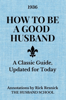 How to Be a Good Husband: A Classic Guide, Upda... B0GGVY6JGT Book Cover