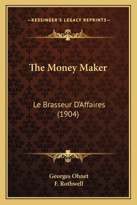 The Money Maker: Le Brasseur D'Affaires (1904) 116512288X Book Cover