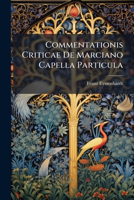 Commentationis Criticae De Marciano Capella Par... 124845927X Book Cover