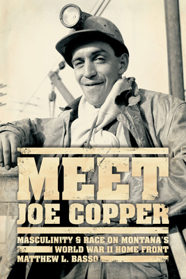 Meet Joe Copper: Masculinity and Race on Montan... 022604419X Book Cover