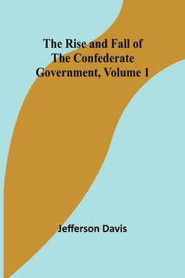 The Rise and Fall of the Confederate Government... 9357928820 Book Cover