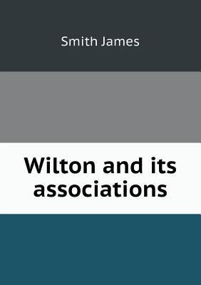 Wilton and its associations 5518459475 Book Cover