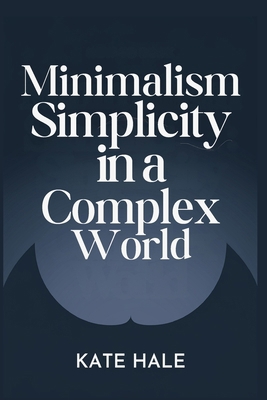 Minimalism Embracing: Simplicity in a Complex W... B0DJJHZ1WR Book Cover