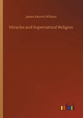 Miracles and Supernatural Religion 3732655466 Book Cover