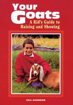 Your Goats: A Kid's Guide to Raising and Showing 0882668250 Book Cover