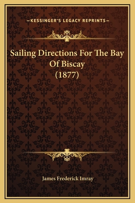 Sailing Directions For The Bay Of Biscay (1877) 1169282199 Book Cover