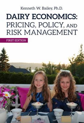 Dairy Economics : Pricing, Policy, and Risk Management