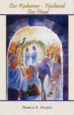 Our Redeemer-Husband: Our Head 1589302494 Book Cover