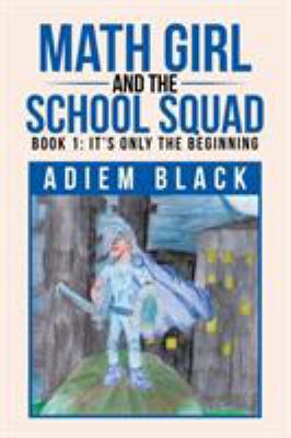 Math Girl and the School Squad: Book 1: It's On... 152457340X Book Cover