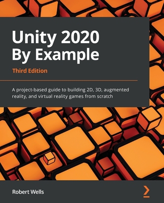 Unity 2020 By Example - Third Edition: A projec... 1800203381 Book Cover