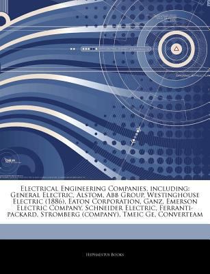 Articles on Electrical Engineering Companies, Including : General Electric, Alstom, Abb Group, Westinghouse Electric (1886), Eaton Corporation, Ganz, E