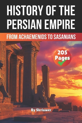 The History of The Persian Empire: From Achaeme... B0F1TYFQ8X Book Cover