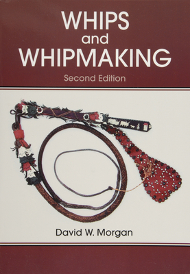 Whips and Whipmaking 087033557X Book Cover