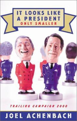It Looks Like a President Only Smaller: Trailin... 0743223489 Book Cover