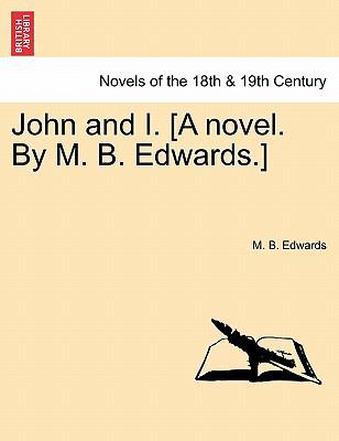 John and I. [a Novel. by M. B. Edwards.] 1241408041 Book Cover
