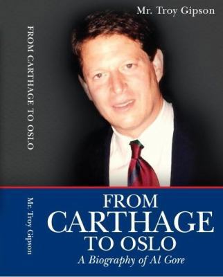 From Carthage to Oslo : Biography of Al Gore