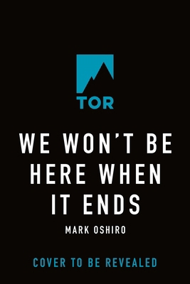 We Won't Be Here When It Ends 1250812283 Book Cover