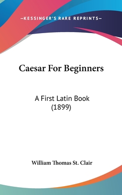Caesar For Beginners: A First Latin Book (1899) 143698713X Book Cover