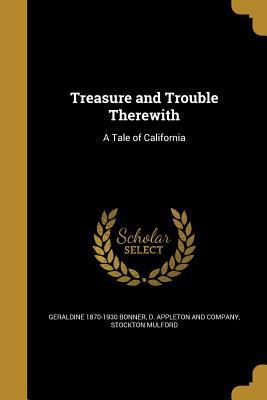 Treasure and Trouble Therewith: A Tale of Calif... 1371423741 Book Cover