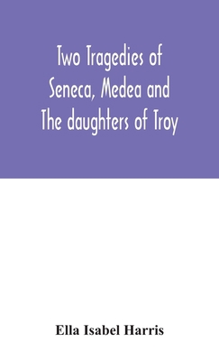 Two tragedies of Seneca, Medea and The daughter... 9354046258 Book Cover