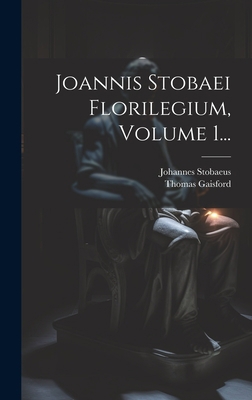 Joannis Stobaei Florilegium, Volume 1... [Greek] 1020442069 Book Cover