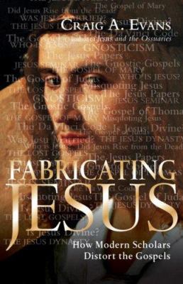 Fabricating Jesus: How Modern Scholars Distort ... 0830833188 Book Cover