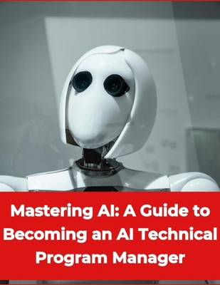 Artificial Intelligence - Mastering AI: A Guide... B0D77TTWKM Book Cover