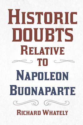 Historic Doubts Relative to Napoleon Buonaparte 1528719379 Book Cover