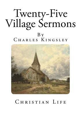 Twenty-Five Village Sermons: Christian Life 1496188489 Book Cover