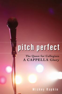 Pitch Perfect: The Quest for Collegiate A Cappe... 159240376X Book Cover